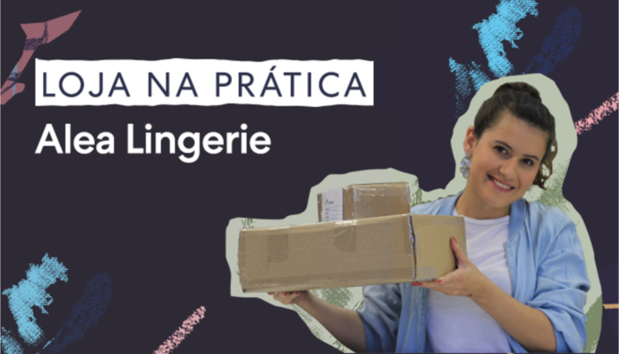 Loja na Prática: como foi criar a loja virtual Alea Lingerie Arte com foto da fundadora da Alea Lingerie segurando caixa com as palavras 'Loja na Prática' escritas na tela