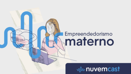 NuvemCast #4 – Um debate sobre o empreendedorismo materno NuvemCast #4 – Um debate sobre o empreendedorismo materno