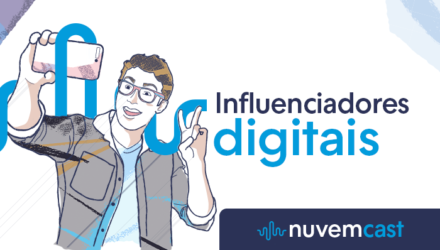 NuvemCast #13 – Influenciadores digitais: valem a pena? NuvemCast #13 – Influenciadores digitais: valem a pena?