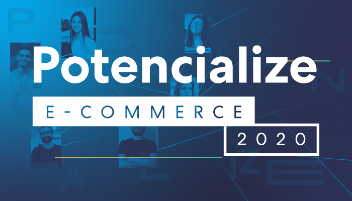 Potencialize E-commerce 2020 Potencialize E-commerce 2020