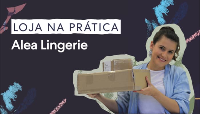 Arte com foto da fundadora da Alea Lingerie segurando caixa com as palavras 'Loja na Prática' escritas na tela