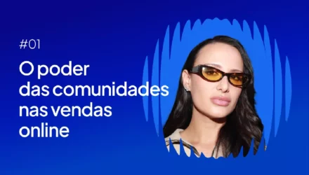 Imagem ilustrativa de: #01 – O poder das comunidades nas vendas online, com Marcela Carrasco