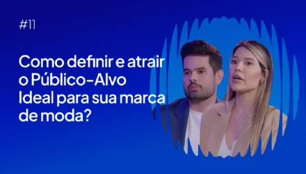 Imagem ilustrativa de: #11 – Como definir e atrair o público-alvo ideal da sua marca